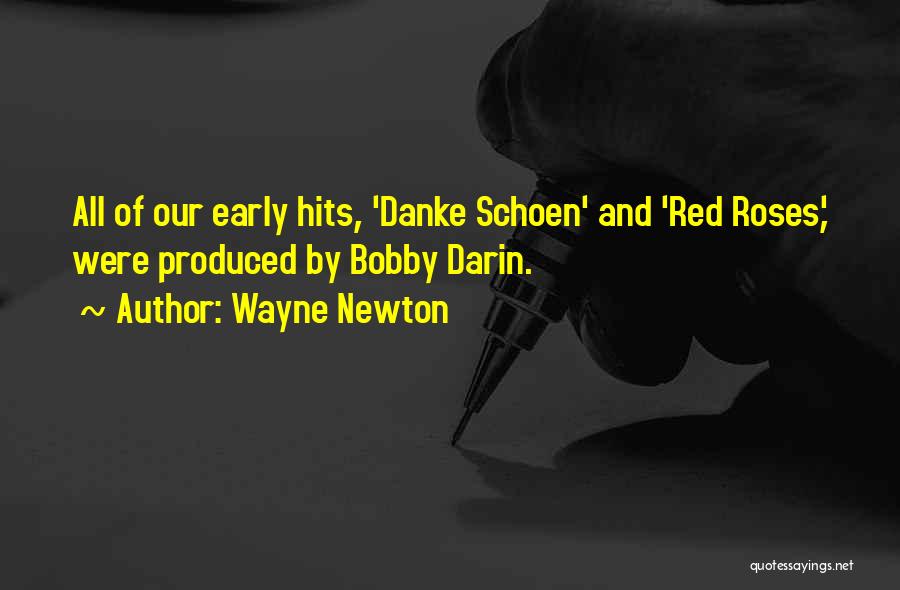 Wayne Newton Quotes: All Of Our Early Hits, 'danke Schoen' And 'red Roses,' Were Produced By Bobby Darin.
