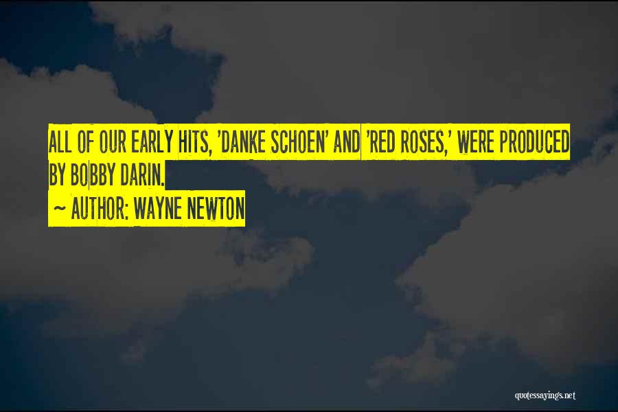 Wayne Newton Quotes: All Of Our Early Hits, 'danke Schoen' And 'red Roses,' Were Produced By Bobby Darin.