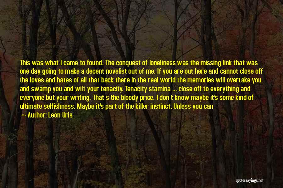 Leon Uris Quotes: This Was What I Came To Found. The Conquest Of Loneliness Was The Missing Link That Was One Day Going