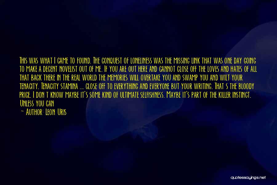 Leon Uris Quotes: This Was What I Came To Found. The Conquest Of Loneliness Was The Missing Link That Was One Day Going