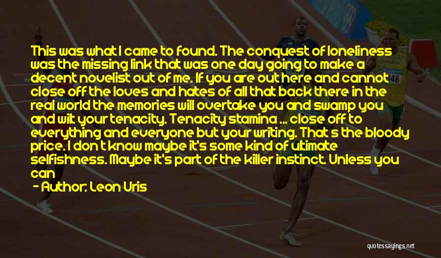 Leon Uris Quotes: This Was What I Came To Found. The Conquest Of Loneliness Was The Missing Link That Was One Day Going