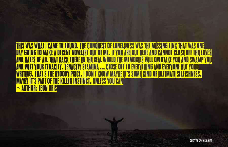 Leon Uris Quotes: This Was What I Came To Found. The Conquest Of Loneliness Was The Missing Link That Was One Day Going