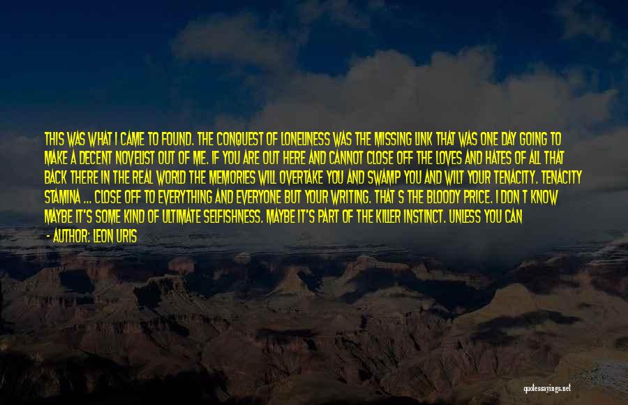 Leon Uris Quotes: This Was What I Came To Found. The Conquest Of Loneliness Was The Missing Link That Was One Day Going