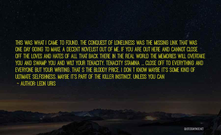 Leon Uris Quotes: This Was What I Came To Found. The Conquest Of Loneliness Was The Missing Link That Was One Day Going