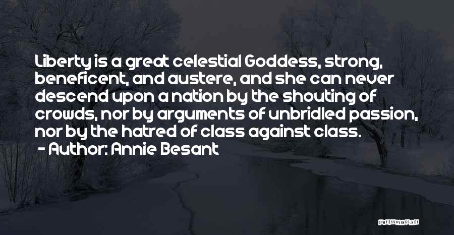 Annie Besant Quotes: Liberty Is A Great Celestial Goddess, Strong, Beneficent, And Austere, And She Can Never Descend Upon A Nation By The