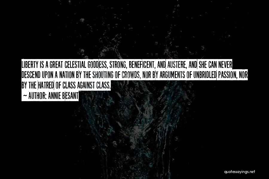 Annie Besant Quotes: Liberty Is A Great Celestial Goddess, Strong, Beneficent, And Austere, And She Can Never Descend Upon A Nation By The