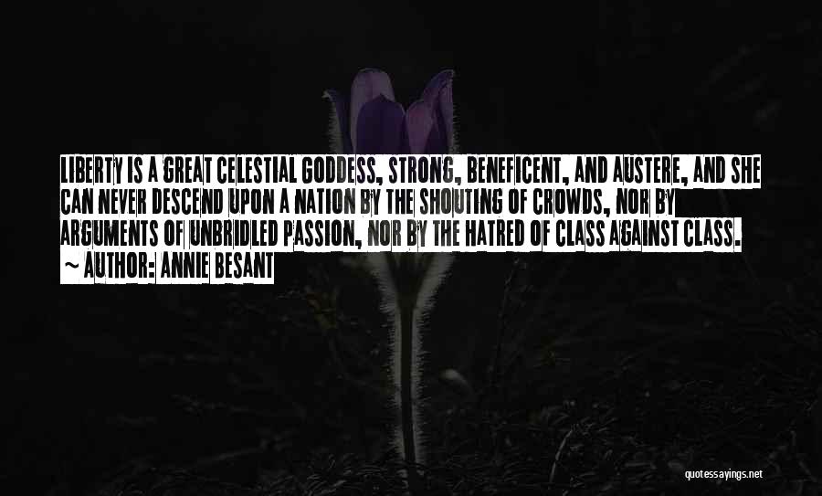 Annie Besant Quotes: Liberty Is A Great Celestial Goddess, Strong, Beneficent, And Austere, And She Can Never Descend Upon A Nation By The