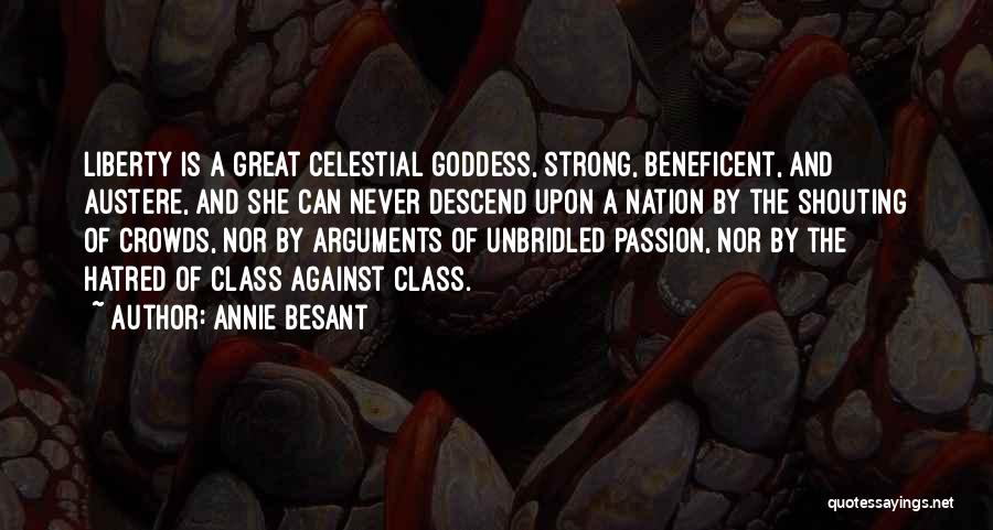 Annie Besant Quotes: Liberty Is A Great Celestial Goddess, Strong, Beneficent, And Austere, And She Can Never Descend Upon A Nation By The