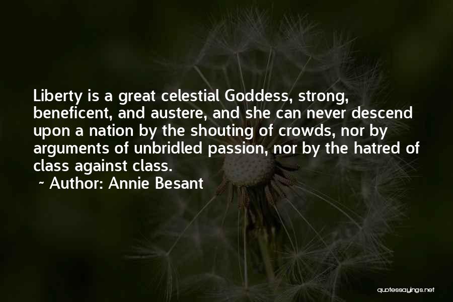 Annie Besant Quotes: Liberty Is A Great Celestial Goddess, Strong, Beneficent, And Austere, And She Can Never Descend Upon A Nation By The