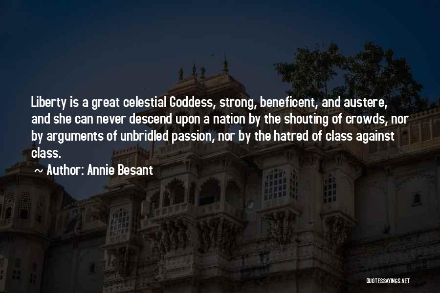 Annie Besant Quotes: Liberty Is A Great Celestial Goddess, Strong, Beneficent, And Austere, And She Can Never Descend Upon A Nation By The