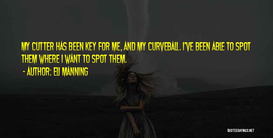 Eli Manning Quotes: My Cutter Has Been Key For Me, And My Curveball. I've Been Able To Spot Them Where I Want To