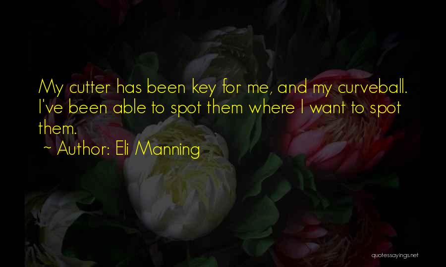 Eli Manning Quotes: My Cutter Has Been Key For Me, And My Curveball. I've Been Able To Spot Them Where I Want To