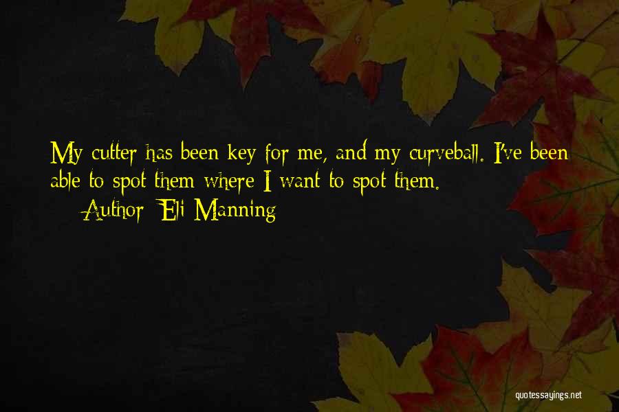 Eli Manning Quotes: My Cutter Has Been Key For Me, And My Curveball. I've Been Able To Spot Them Where I Want To