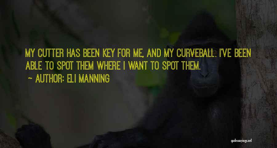 Eli Manning Quotes: My Cutter Has Been Key For Me, And My Curveball. I've Been Able To Spot Them Where I Want To