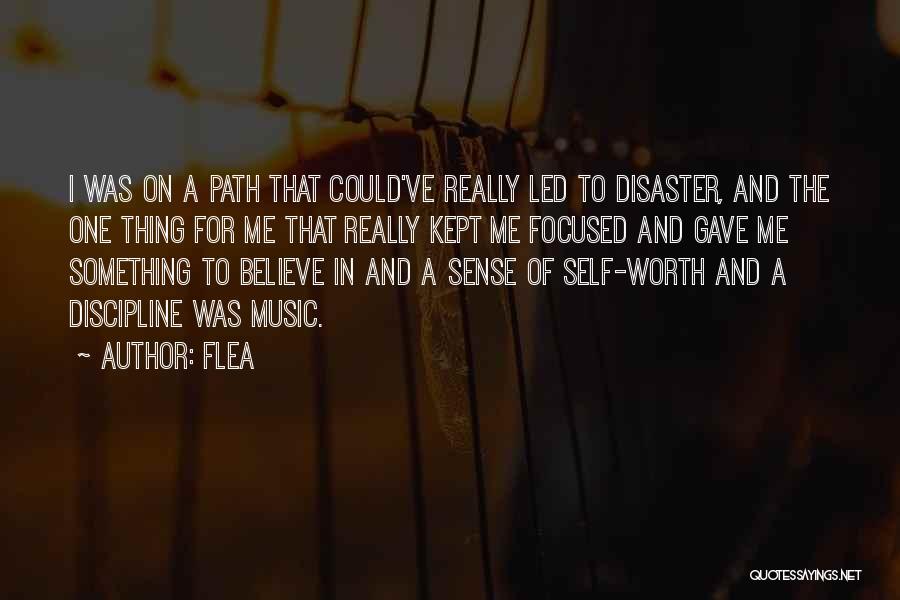 Flea Quotes: I Was On A Path That Could've Really Led To Disaster, And The One Thing For Me That Really Kept