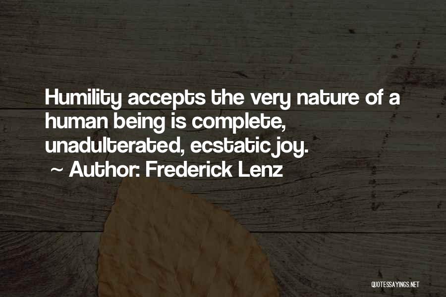 Frederick Lenz Quotes: Humility Accepts The Very Nature Of A Human Being Is Complete, Unadulterated, Ecstatic Joy.