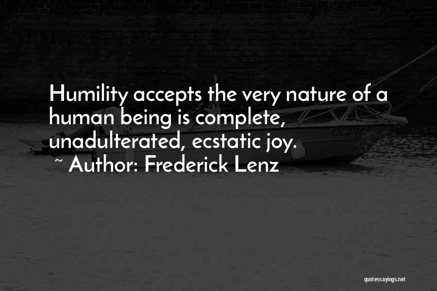 Frederick Lenz Quotes: Humility Accepts The Very Nature Of A Human Being Is Complete, Unadulterated, Ecstatic Joy.
