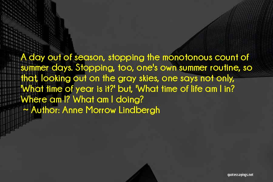 Anne Morrow Lindbergh Quotes: A Day Out Of Season, Stopping The Monotonous Count Of Summer Days. Stopping, Too, One's Own Summer Routine, So That,