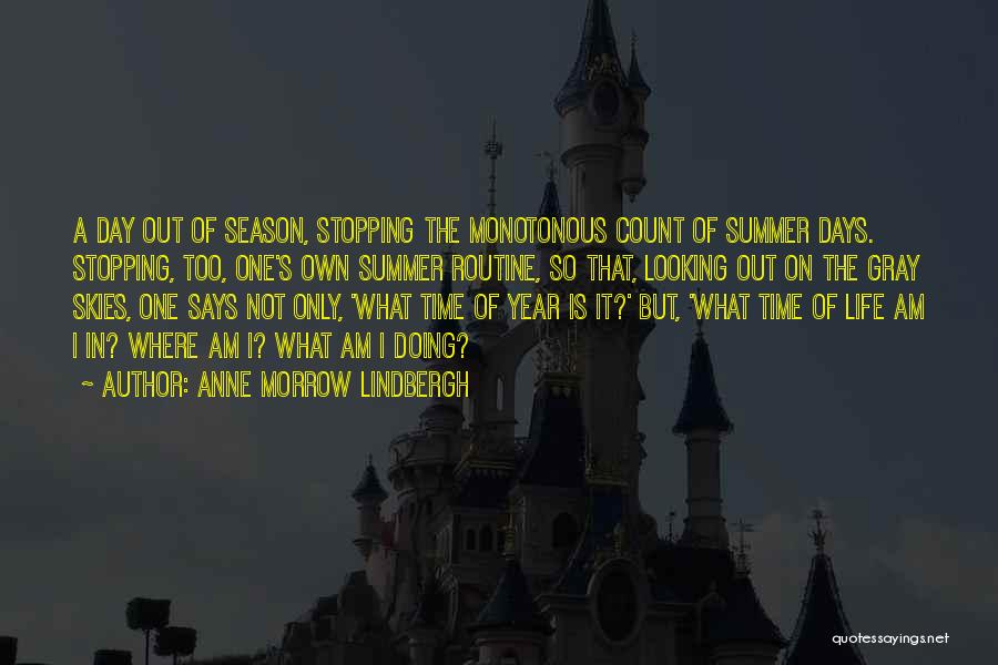 Anne Morrow Lindbergh Quotes: A Day Out Of Season, Stopping The Monotonous Count Of Summer Days. Stopping, Too, One's Own Summer Routine, So That,