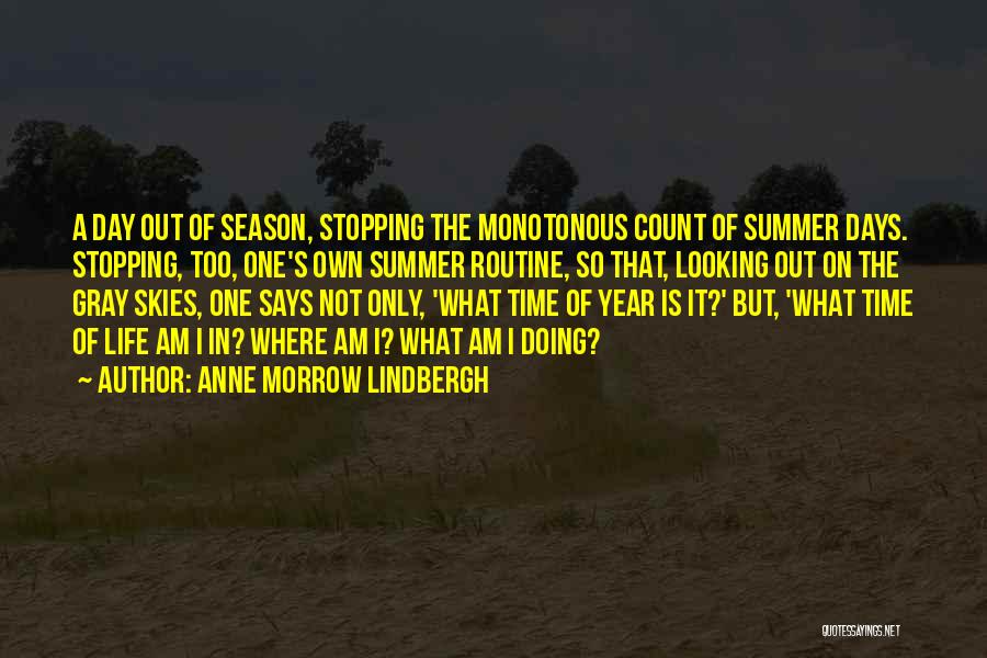 Anne Morrow Lindbergh Quotes: A Day Out Of Season, Stopping The Monotonous Count Of Summer Days. Stopping, Too, One's Own Summer Routine, So That,