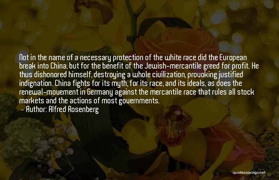 Alfred Rosenberg Quotes: Not In The Name Of A Necessary Protection Of The White Race Did The European Break Into China, But For