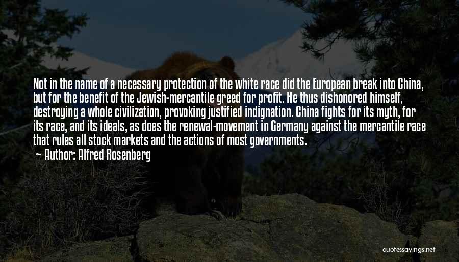 Alfred Rosenberg Quotes: Not In The Name Of A Necessary Protection Of The White Race Did The European Break Into China, But For