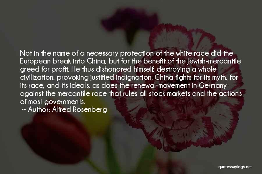 Alfred Rosenberg Quotes: Not In The Name Of A Necessary Protection Of The White Race Did The European Break Into China, But For