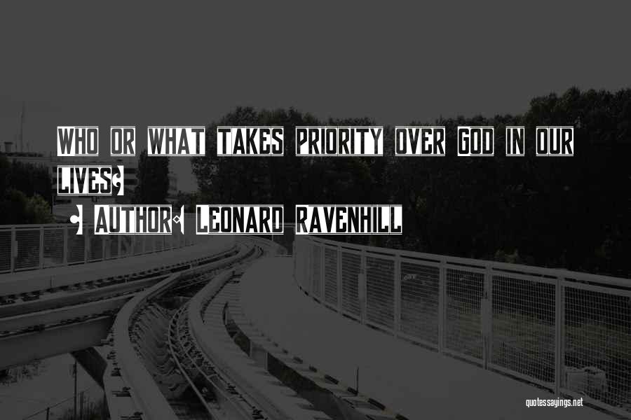 Leonard Ravenhill Quotes: Who Or What Takes Priority Over God In Our Lives?