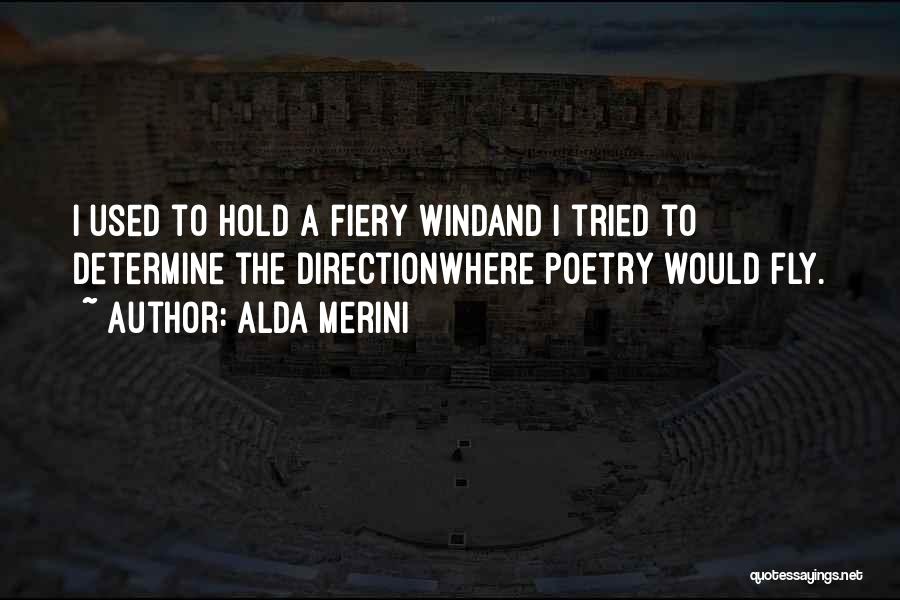 Alda Merini Quotes: I Used To Hold A Fiery Windand I Tried To Determine The Directionwhere Poetry Would Fly.