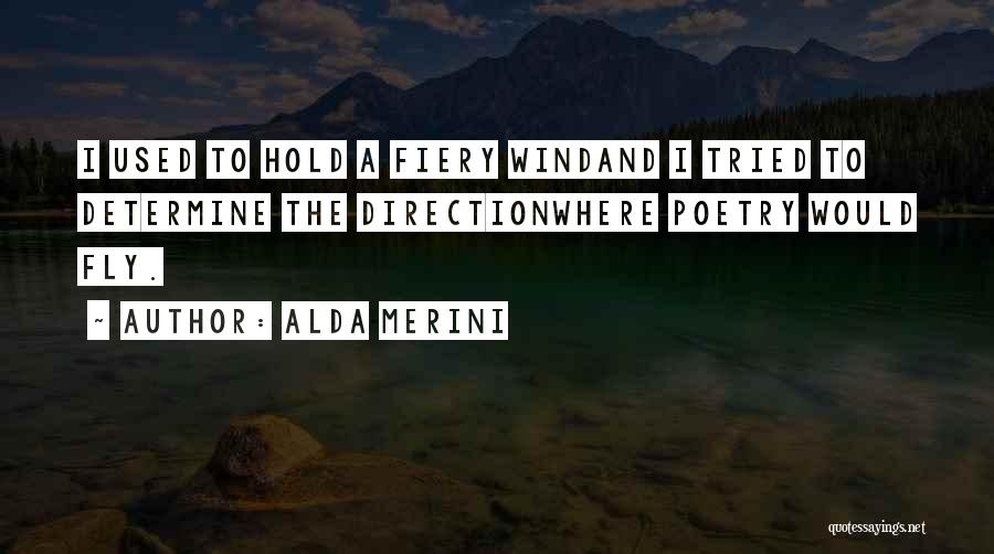 Alda Merini Quotes: I Used To Hold A Fiery Windand I Tried To Determine The Directionwhere Poetry Would Fly.