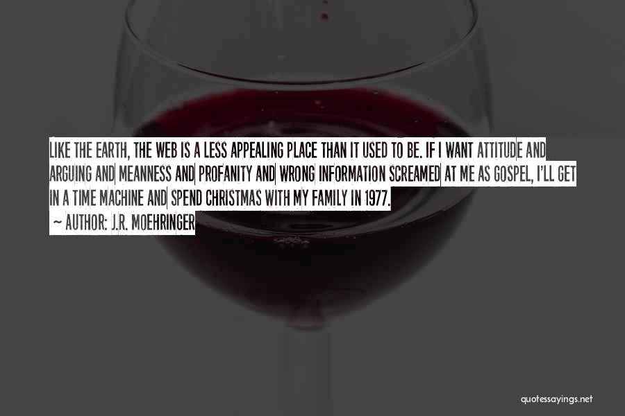 J.R. Moehringer Quotes: Like The Earth, The Web Is A Less Appealing Place Than It Used To Be. If I Want Attitude And
