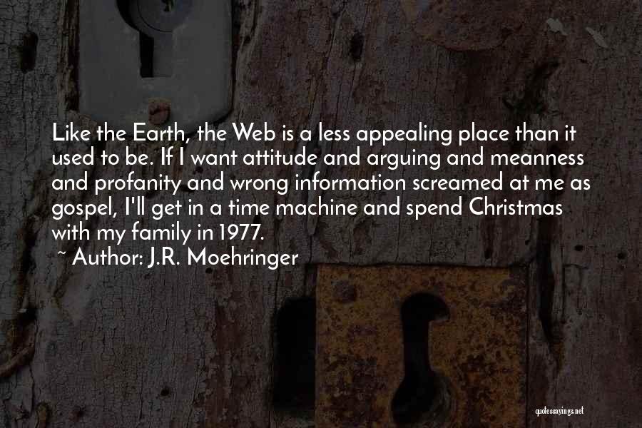 J.R. Moehringer Quotes: Like The Earth, The Web Is A Less Appealing Place Than It Used To Be. If I Want Attitude And