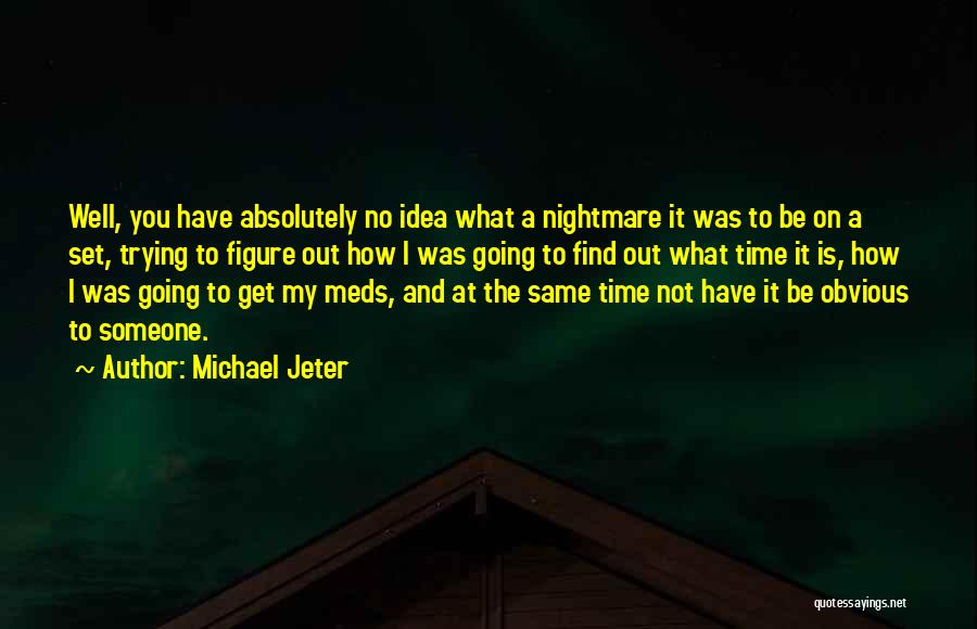 Michael Jeter Quotes: Well, You Have Absolutely No Idea What A Nightmare It Was To Be On A Set, Trying To Figure Out