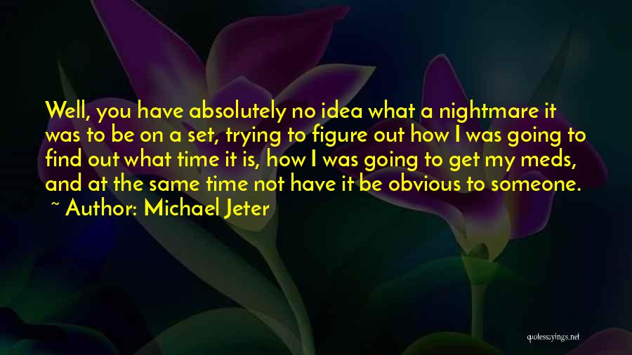 Michael Jeter Quotes: Well, You Have Absolutely No Idea What A Nightmare It Was To Be On A Set, Trying To Figure Out