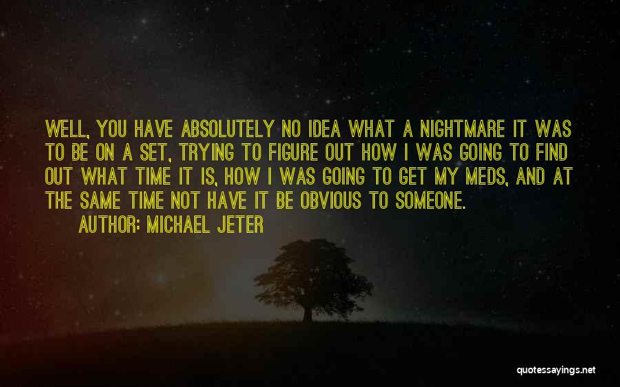 Michael Jeter Quotes: Well, You Have Absolutely No Idea What A Nightmare It Was To Be On A Set, Trying To Figure Out
