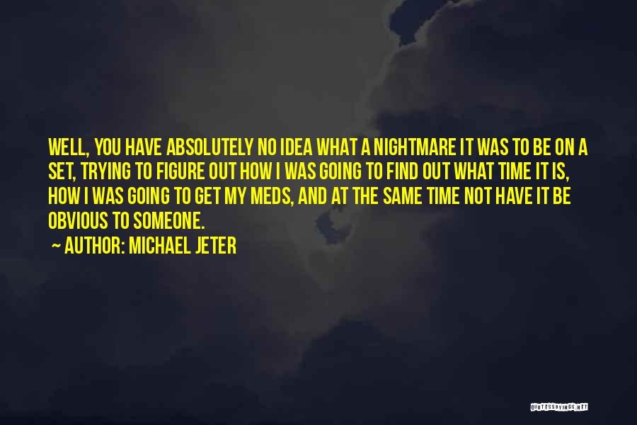 Michael Jeter Quotes: Well, You Have Absolutely No Idea What A Nightmare It Was To Be On A Set, Trying To Figure Out