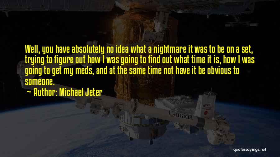 Michael Jeter Quotes: Well, You Have Absolutely No Idea What A Nightmare It Was To Be On A Set, Trying To Figure Out