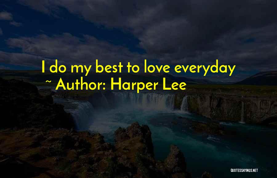 Harper Lee Quotes: I Do My Best To Love Everyday
