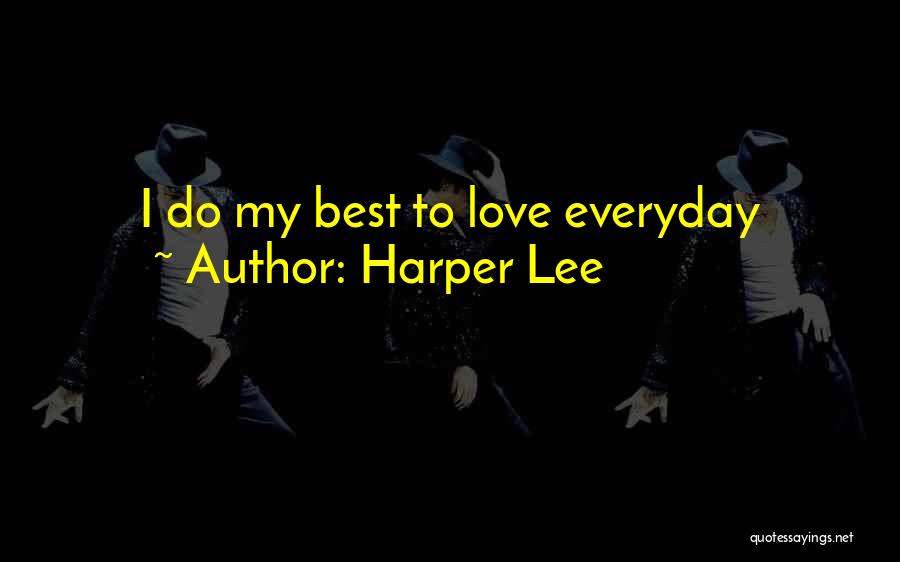Harper Lee Quotes: I Do My Best To Love Everyday