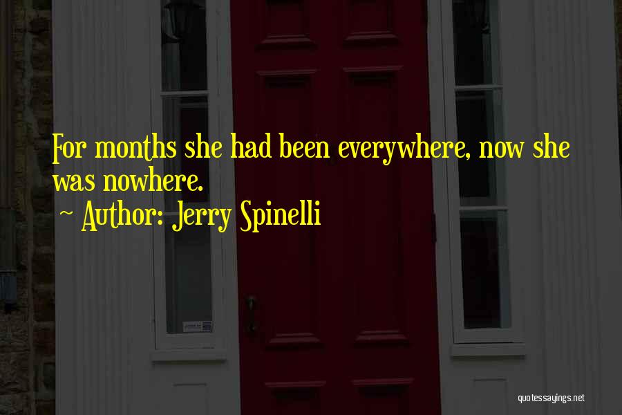 Jerry Spinelli Quotes: For Months She Had Been Everywhere, Now She Was Nowhere.