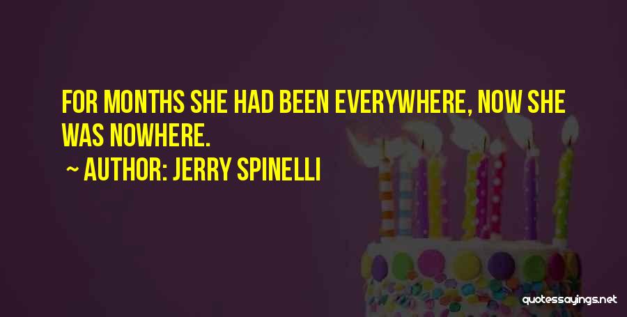Jerry Spinelli Quotes: For Months She Had Been Everywhere, Now She Was Nowhere.