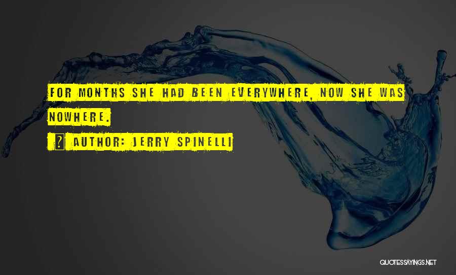 Jerry Spinelli Quotes: For Months She Had Been Everywhere, Now She Was Nowhere.