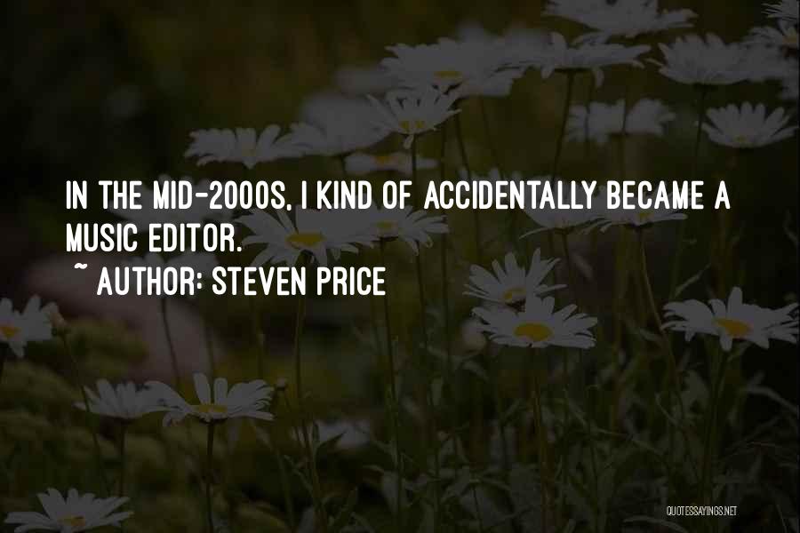 Steven Price Quotes: In The Mid-2000s, I Kind Of Accidentally Became A Music Editor.