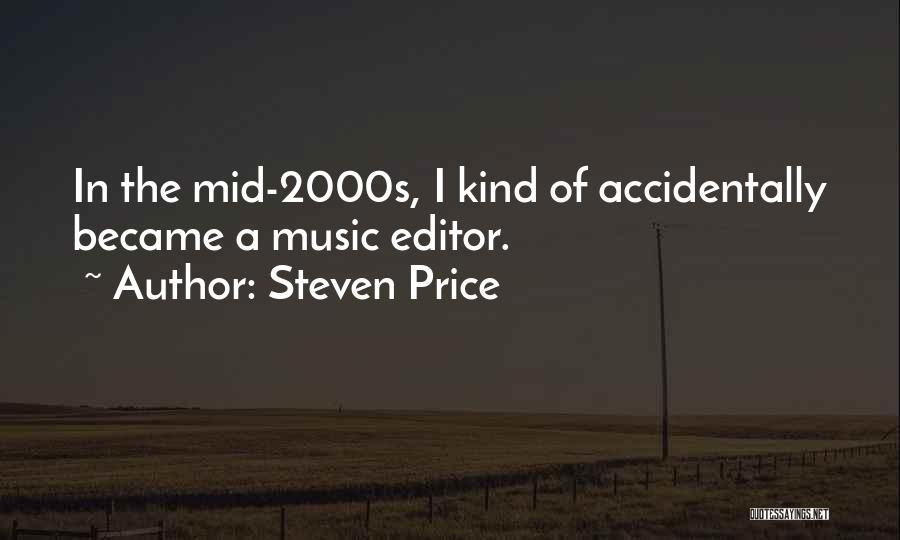 Steven Price Quotes: In The Mid-2000s, I Kind Of Accidentally Became A Music Editor.