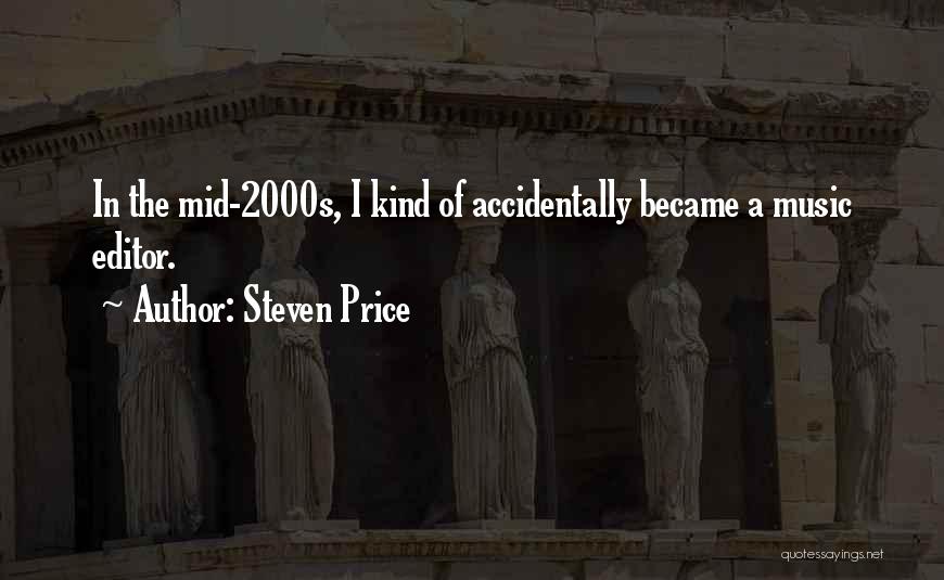 Steven Price Quotes: In The Mid-2000s, I Kind Of Accidentally Became A Music Editor.