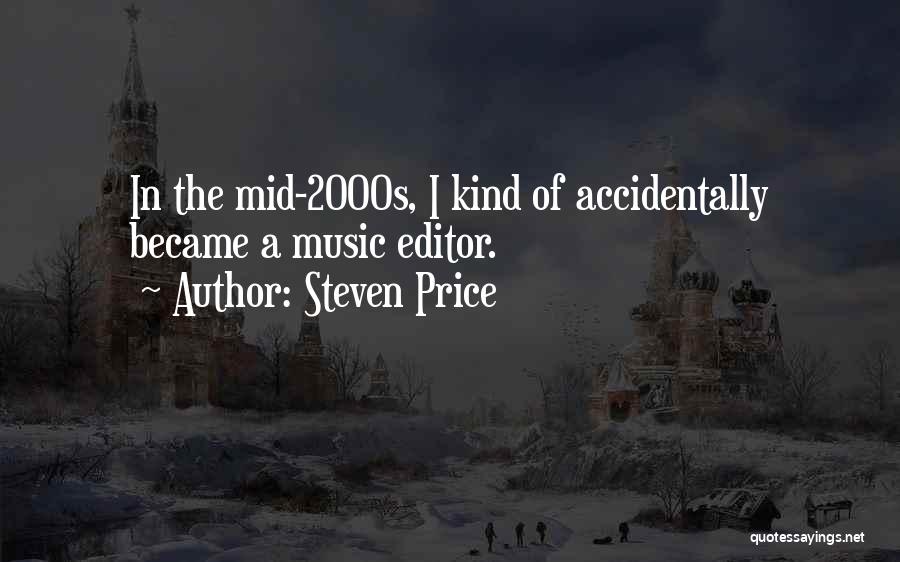 Steven Price Quotes: In The Mid-2000s, I Kind Of Accidentally Became A Music Editor.