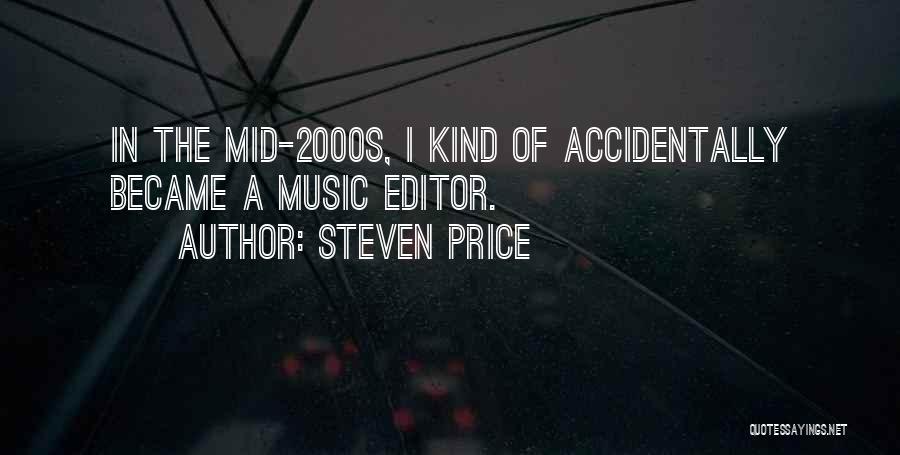 Steven Price Quotes: In The Mid-2000s, I Kind Of Accidentally Became A Music Editor.