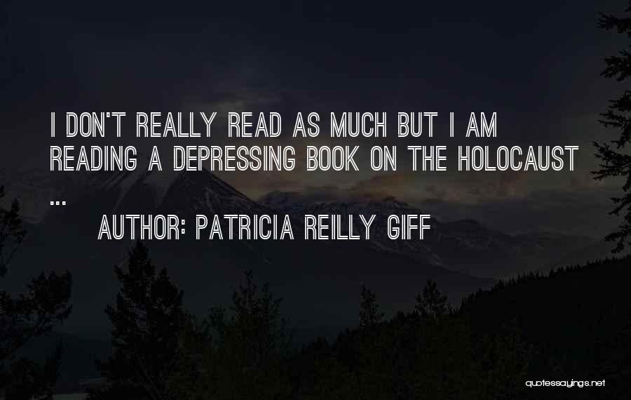 Patricia Reilly Giff Quotes: I Don't Really Read As Much But I Am Reading A Depressing Book On The Holocaust ...