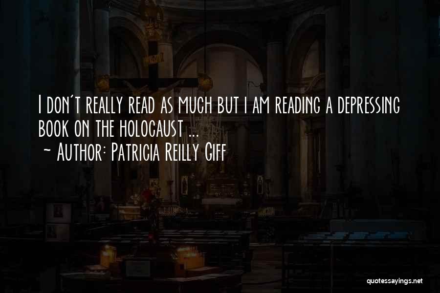 Patricia Reilly Giff Quotes: I Don't Really Read As Much But I Am Reading A Depressing Book On The Holocaust ...