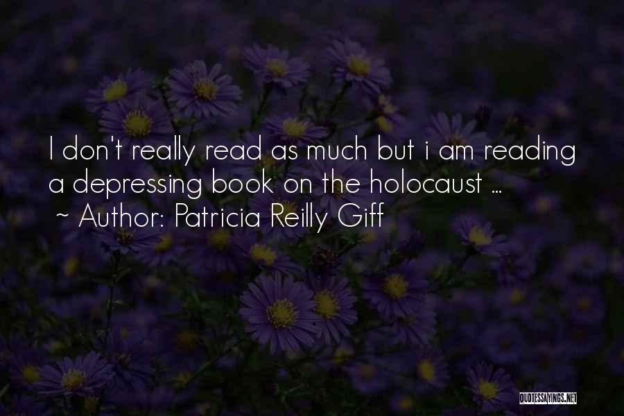 Patricia Reilly Giff Quotes: I Don't Really Read As Much But I Am Reading A Depressing Book On The Holocaust ...